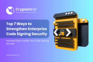 Top 7 Ways to Strengthen Enterprise Code Signing Security